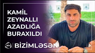 SON DƏQİQƏ! Kamil Zeynallı azadlığa buraxıldı / Bizimləsən