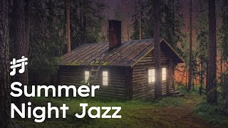 Summer Night Soft Jazz - Relaxing Jazz in Cozy Cabin, Music for Relaxation, Study, and Reading