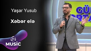 Yaşar Yusub - Xəbər elə