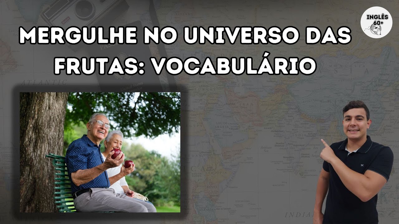 INGLÊS 60+. MERGULHE NO UNIVERSO DAS FRUTAS: VOCABULÁRIO - YouTube