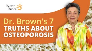 Dr. Brown's 7 Truths About OSTEOPOROSIS