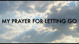 MY PRAYER FOR LETTING GO: An uncompromising dedication to God