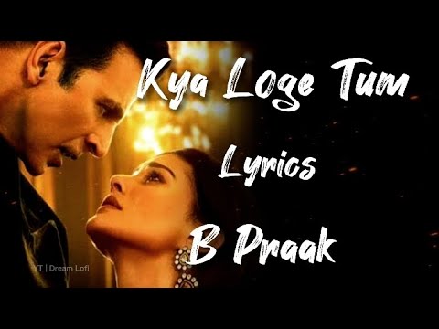 Kya Loge Tum - Lyrics || B Praak || Jaani || Zohrajabeen || Dream Lofi ...