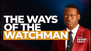 [FULL SERMON] THE WAYS OF THE WATCHMAN ll APOSTLE AROME OSAYI