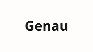 How to pronounce Genau