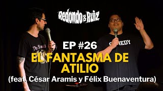 REDONDO & RUIZ EP #26: El Fantasma de Atilio (feat. César Aramis y Félix Buenaventura)