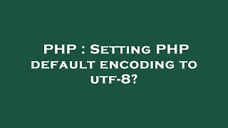 PHP : Setting PHP default encoding to utf-8?
