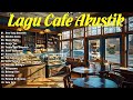 LAGU CAFE POPULER 2024  -  AKUSTIK CAFE SANTAI 2024 Full Album  -  AKUSTIK LAGU INDONESIA 2024 #69