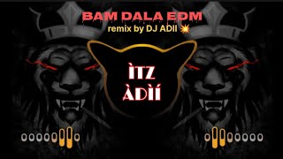 BAM DALA|EDM DROP MIXI remix by DJ adii🎚️|#edmremaster #edmhalgi #edmmusic[watch till end].