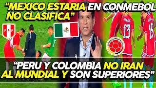 PERIOSTA MEXICANO DICE QUE PERU Y COLOMBIA SON SUPERIORES A MEXICO ¡EN CONMEBOL NO CLASIFICAMOS!