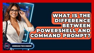 What Is The Difference Between PowerShell And Command Prompt? - Emerging Tech Insider