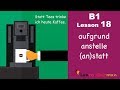 B1 - Lesson 18 | anstelle, aufgrund, (an)statt | Genitivpräpositionen | Learn German Intermediate