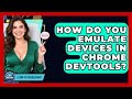 How Do You Emulate Devices In Chrome DevTools? - Learn To Troubleshoot
