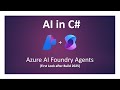 AI in C#: Azure Open AI Foundry Agents (MS Build 2025 - Part 1) [Legacy: See description]