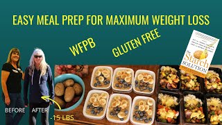 Easy Meal Prep For Maximum Weight Loss /WFPB/Starch Solution