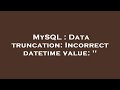MySQL : Data truncation: Incorrect datetime value: ''