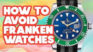 HOW TO AVOID FRANKEN WATCHES ! That Pre-owned Rolex Might Not Be What It Seems!