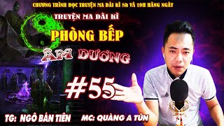 Tập 55 : Vưu Bà | Phòng bếp âm dương | Truyện ma dài kì Quàng A Tũn