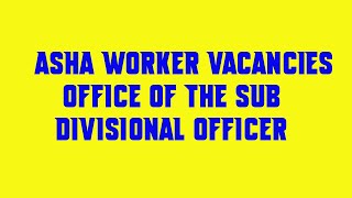 Asha Worker Vacancies Office Of The Sub Divisional Officer