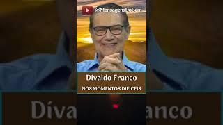 Divaldo Franco 💌 IN DIFFICULT TIMES ❤️ #MensagensDoBem #OMensageiroDaPaz @MensagensDoBem ​