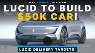 Lucid To Launch $50K EV Before 2030!