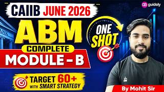 CAIIB June 2026 | ABM Module B Complete One Shot | Target 60+ Marks | ABM By Mohit Sir