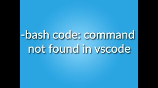 -bash code: command not found in vscode