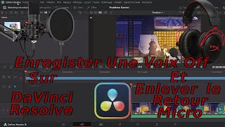 Enregistrer Une Voix Off Et Enlever Le Retour Micro (DaVinci Resolve)