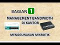 Implementasi Bandwidth Management Untuk Kantor Dengan Mikrotik  | Bagian 1