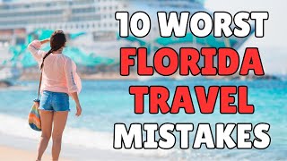 10 Mistakes That Will RUIN Your Florida Vacation