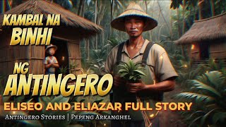 KAMBAL NA BINHI NG ANTINGERO (Antingero Story) ELISEO & ELEAZAR FULL STORY