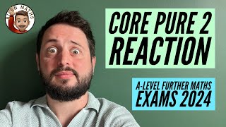 Core Pure 2 Reaction: A-Level Further Maths Exams 2024 [Edexcel]