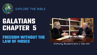 Galatians Ch. 5 - Freedom Without the Law of Moses - Anthony Buzzard and J. Dan Gill Galatians Ch. 5 - Freedom Without the Law of Moses - Anthony Buzzard and J. Dan Gill