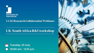 Research and collaboration webinar: UK - South Africa R\u0026I Workshop