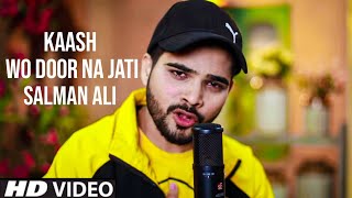 Kaash Wo Door Na Jaati (Official Video) Salman Ali Ft. Himesh Reshammiya New Song | Mahakal Records