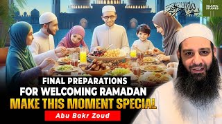 Final Preparations for Welcoming Ramadan: Make This Moment Special - Abu Bakr Zoud - Islamic Studies