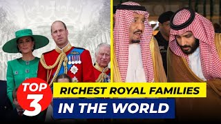 The Richest Royal Family in The World