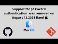 Support for password authentication was removed Github Fixed using Token (August 13, 2021) - MacOS