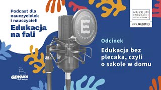 Edukacja bez plecaka, czyli o szkole w domu | EDUKACJA NA FALI