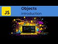 JavaScript - Objects:  Introduction to Objects and Declaration