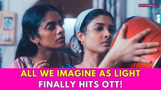 All We Imagine As Light: 10 Reasons Why You Cannot Miss Payal Kapadia's Modern-Day Classic I WATCH