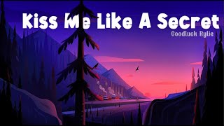 Kiss Me Like A Secret Lyrics by Goodluck Rylie