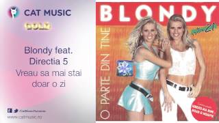 Blondy feat. Directia 5 - Vreau sa mai stai doar o zi