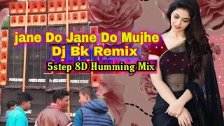 Jane Do Jane Do mujhe jana hai (8D Tunning Humming Mix) Dj Bk Remix 2020 || Fast On YouTube || 🎉🎉