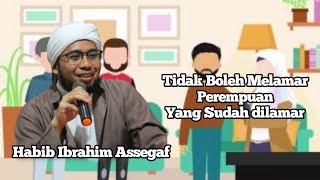 Habib Ibrahim Assegaf - Tidak Boleh Melamar Perempuan yang sudah dilamar