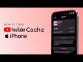 How To Clear Youtube Cache on iPhone?