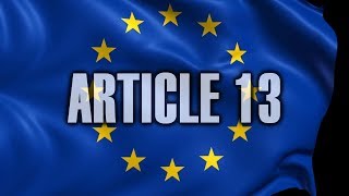 Article 13 Explained - EU Internet Is At Risk