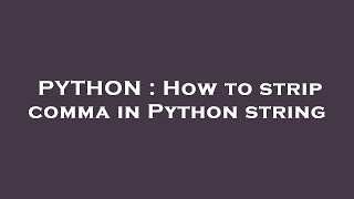 PYTHON : How to strip comma in Python string