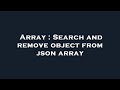 Array : Search and remove object from json array