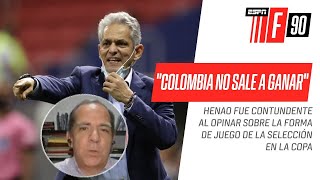 Luis Arturo Henao, POLÉMICO: “Colombia no sale a ganar los partidos”